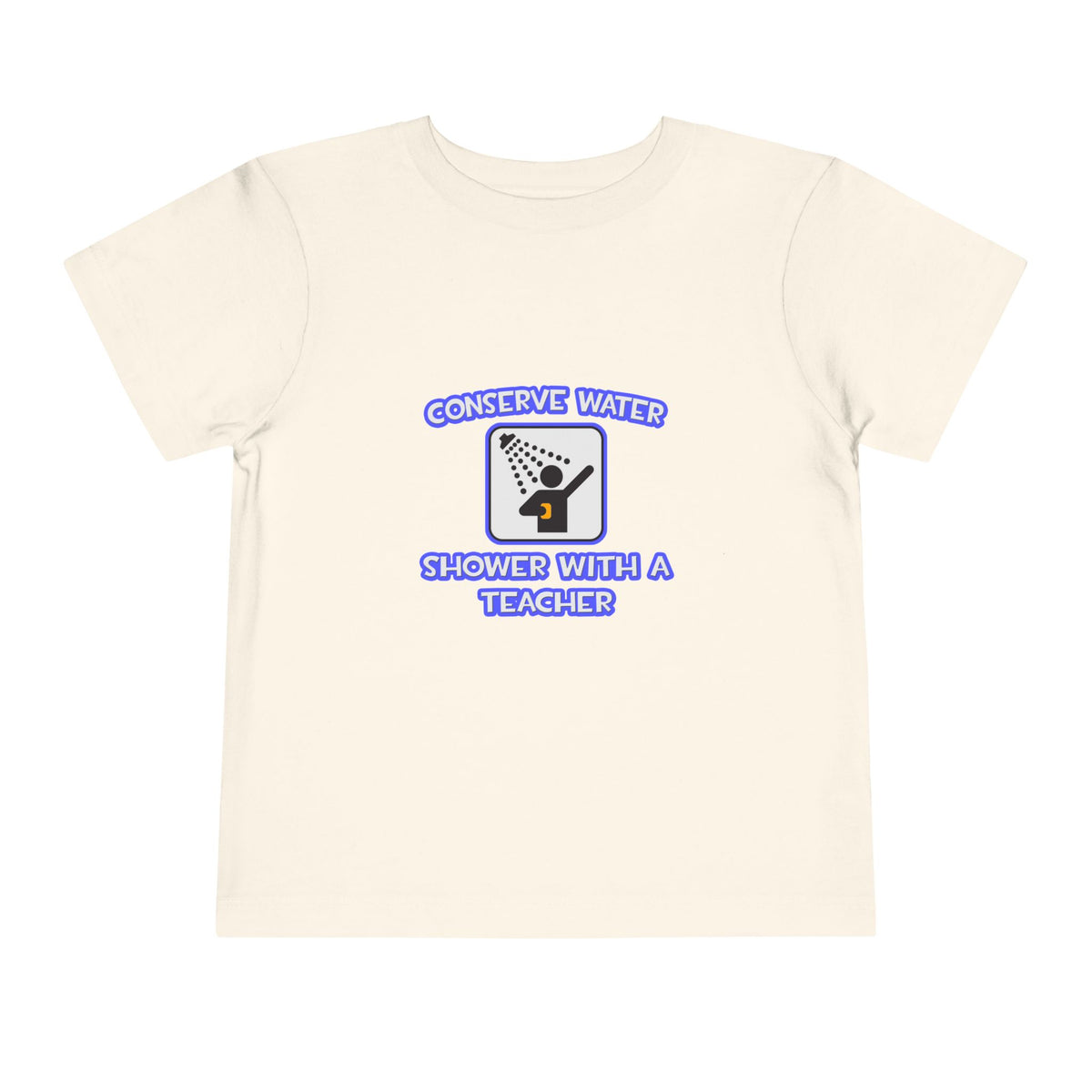 Conserve Water .. Shower With a Teacher - Toddler Short Sleeve Tee