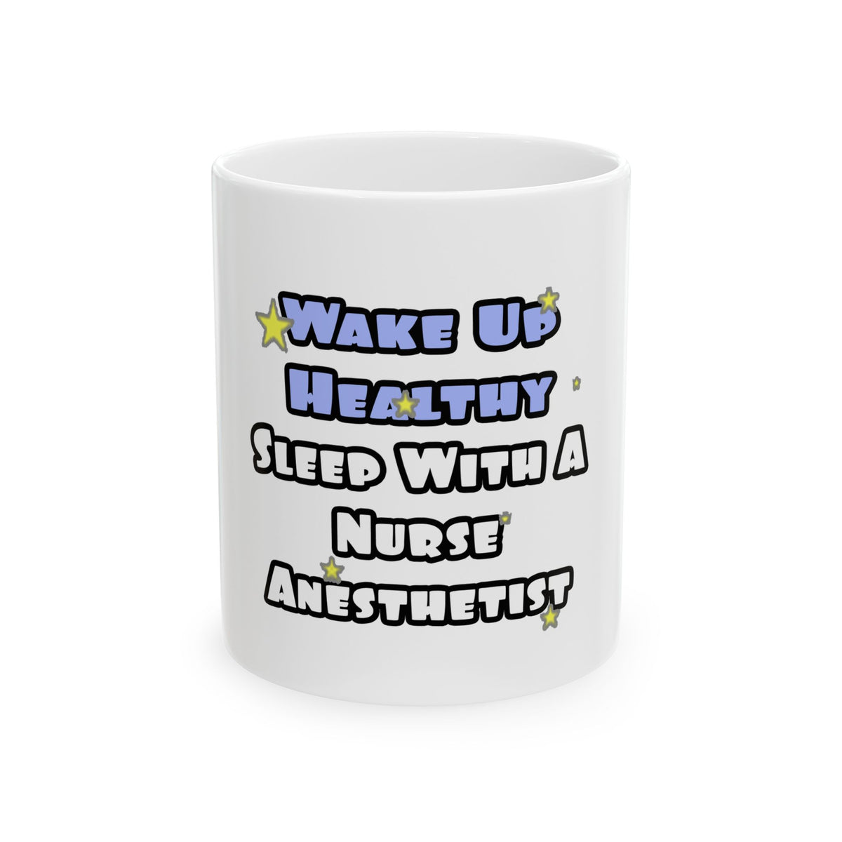 Wake Up Healthy...Sleep With a Nurse Anesthetist - Ceramic Mug, (11oz, 15oz)