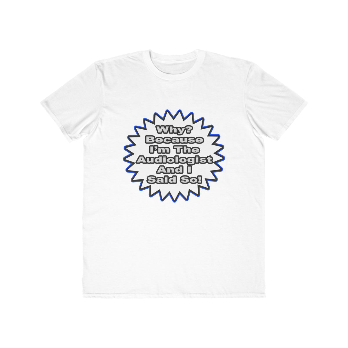 Audiologist...Because I Said So - Men's Lightweight Fashion Tee