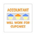 Accountant ... Will Work For Cupcakes - Square Stickers