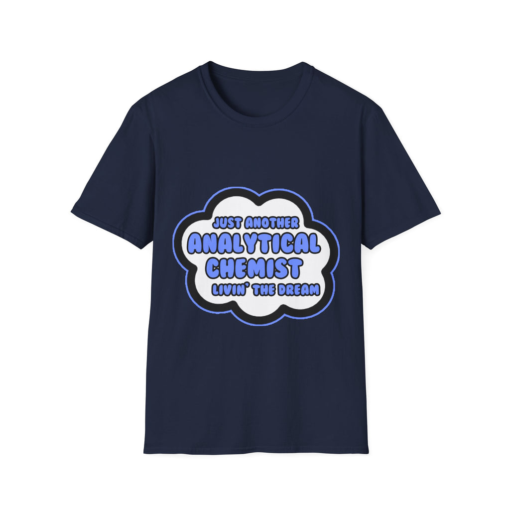 Analytical Chemist .. Livin' The Dream - Unisex Softstyle T-Shirt