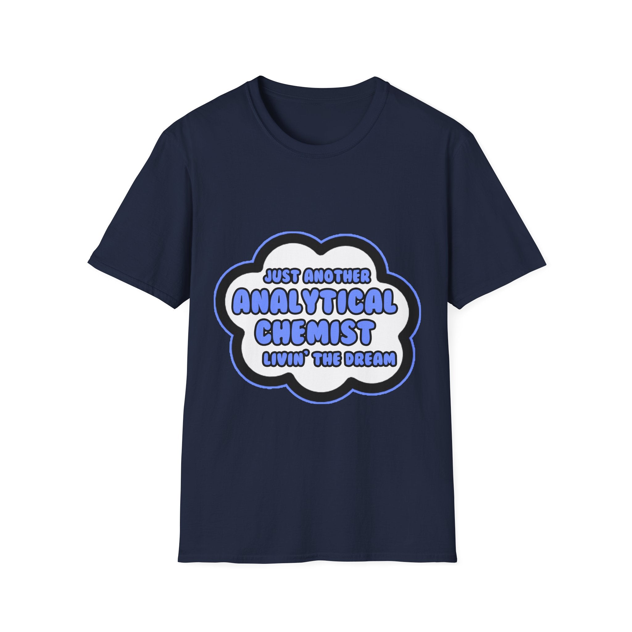 Analytical Chemist .. Livin' The Dream - Unisex Softstyle T-Shirt
