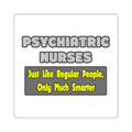 Psychiatric Nurses...Smarter - Square Stickers