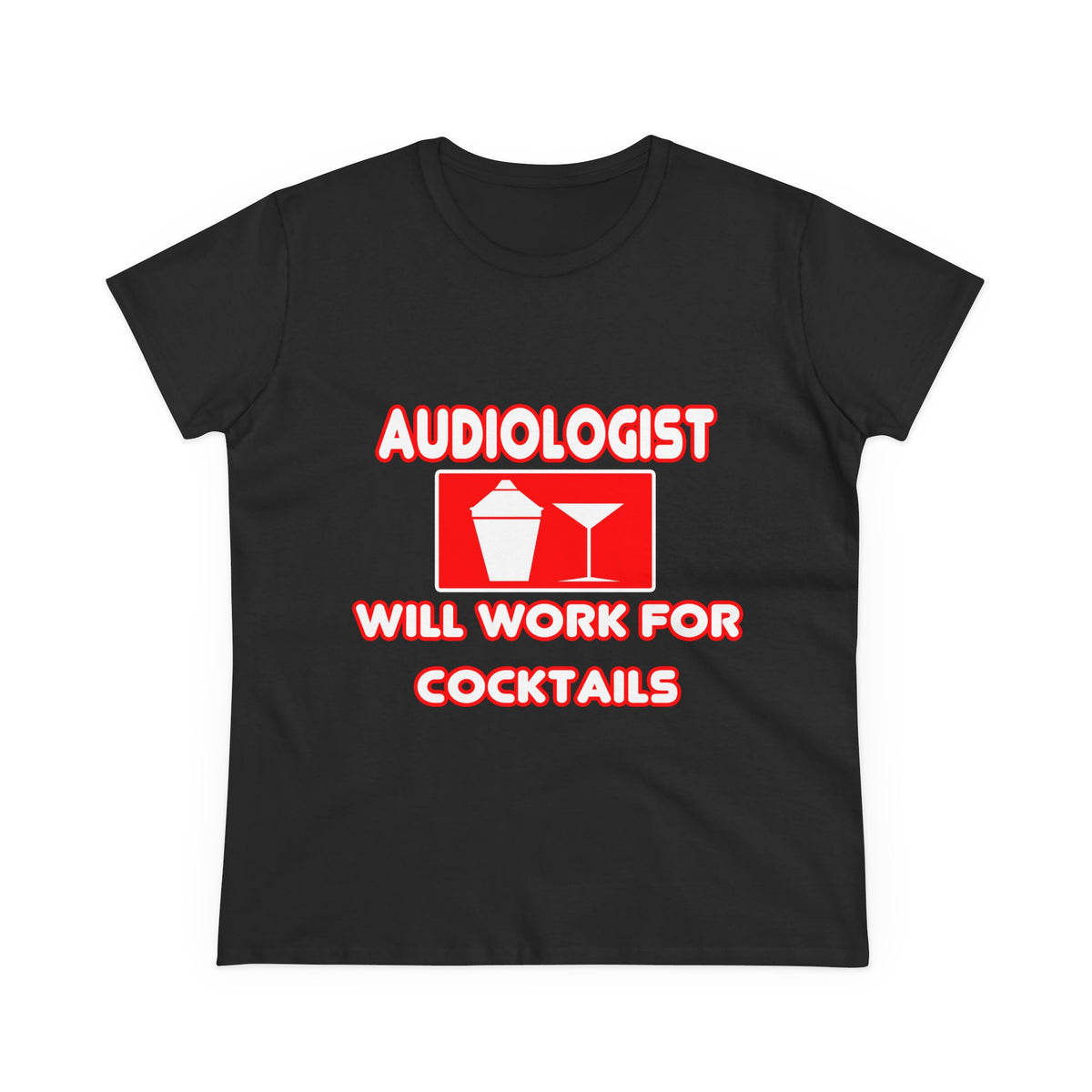 Audiologist ... Will Work For Cocktails - Women's Midweight Cotton Tee