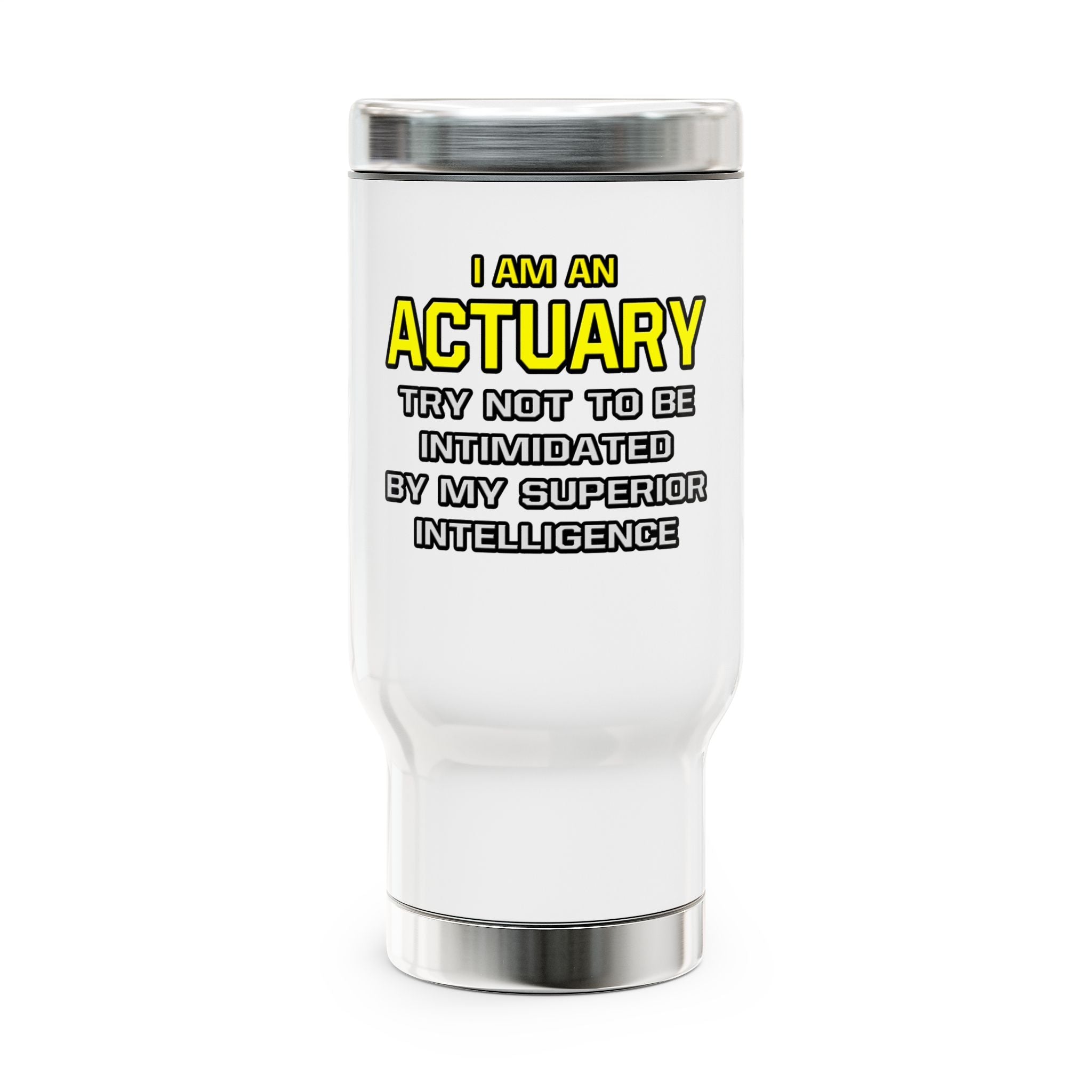 Actuary...Superior Intelligence - Stainless Steel Travel Mug with Handle, 14oz