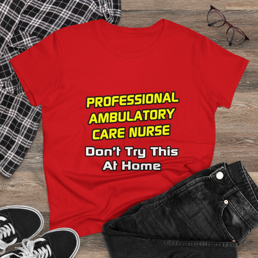 Professional Ambulatory Care Nurse .. Joke - Women's Midweight Cotton Tee