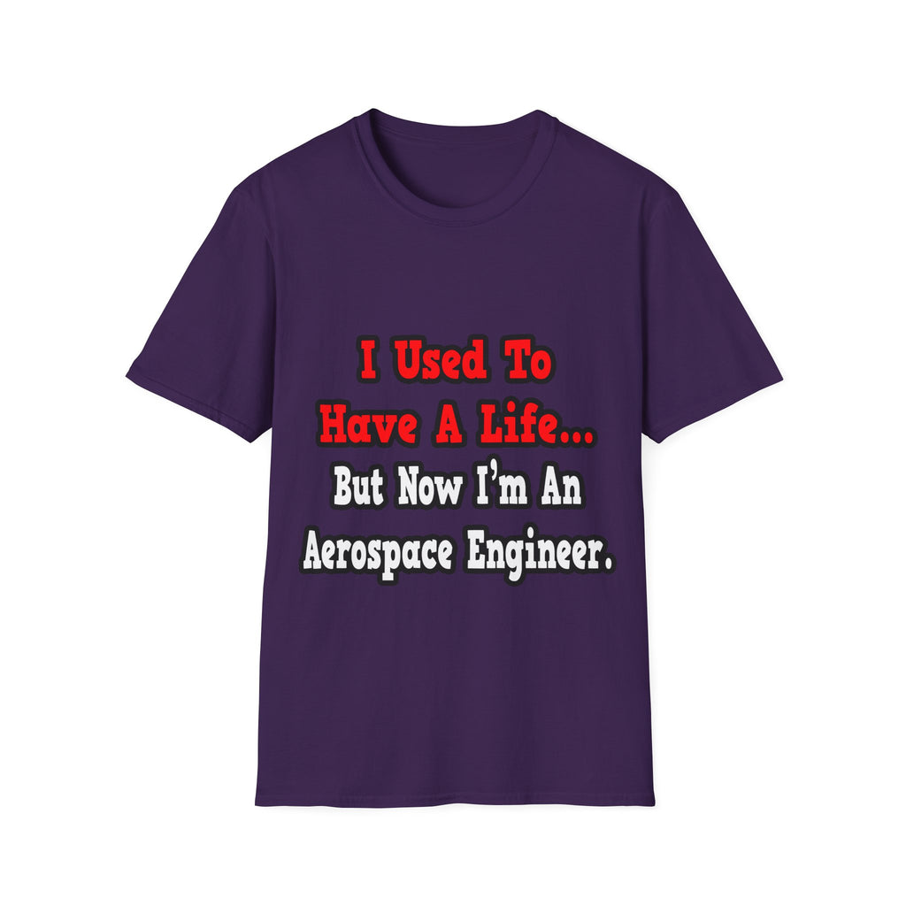 I Used to Have a Life...Aerospace Engineer - Unisex Softstyle T-Shirt