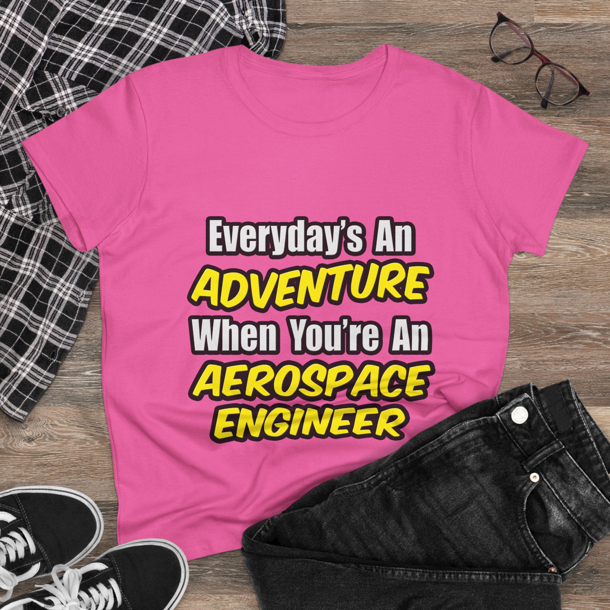 Everyday's An Adventure...Aerospace Engineer - Women's Midweight Cotton Tee