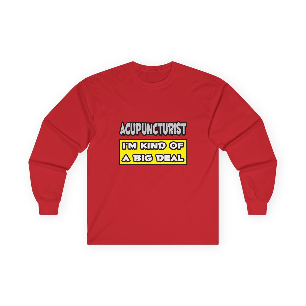 Acupuncturist .. I'm Kind of a Big Deal - Unisex Ultra Cotton Long Sleeve Tee