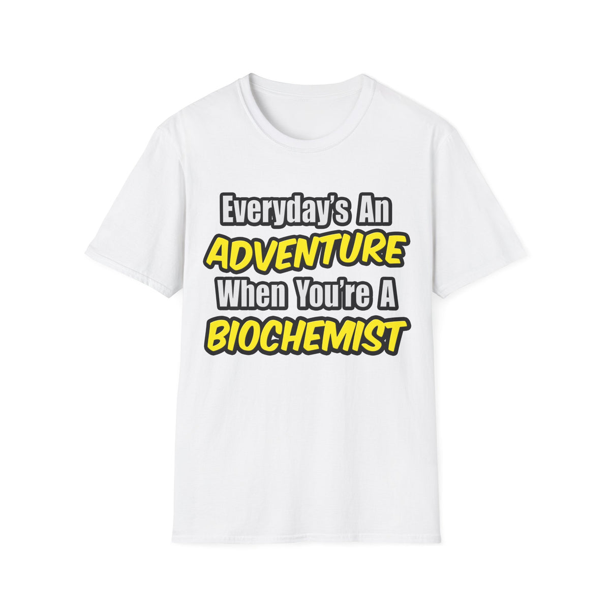 Everyday's An Adventure...Biochemist - Unisex Softstyle T-Shirt