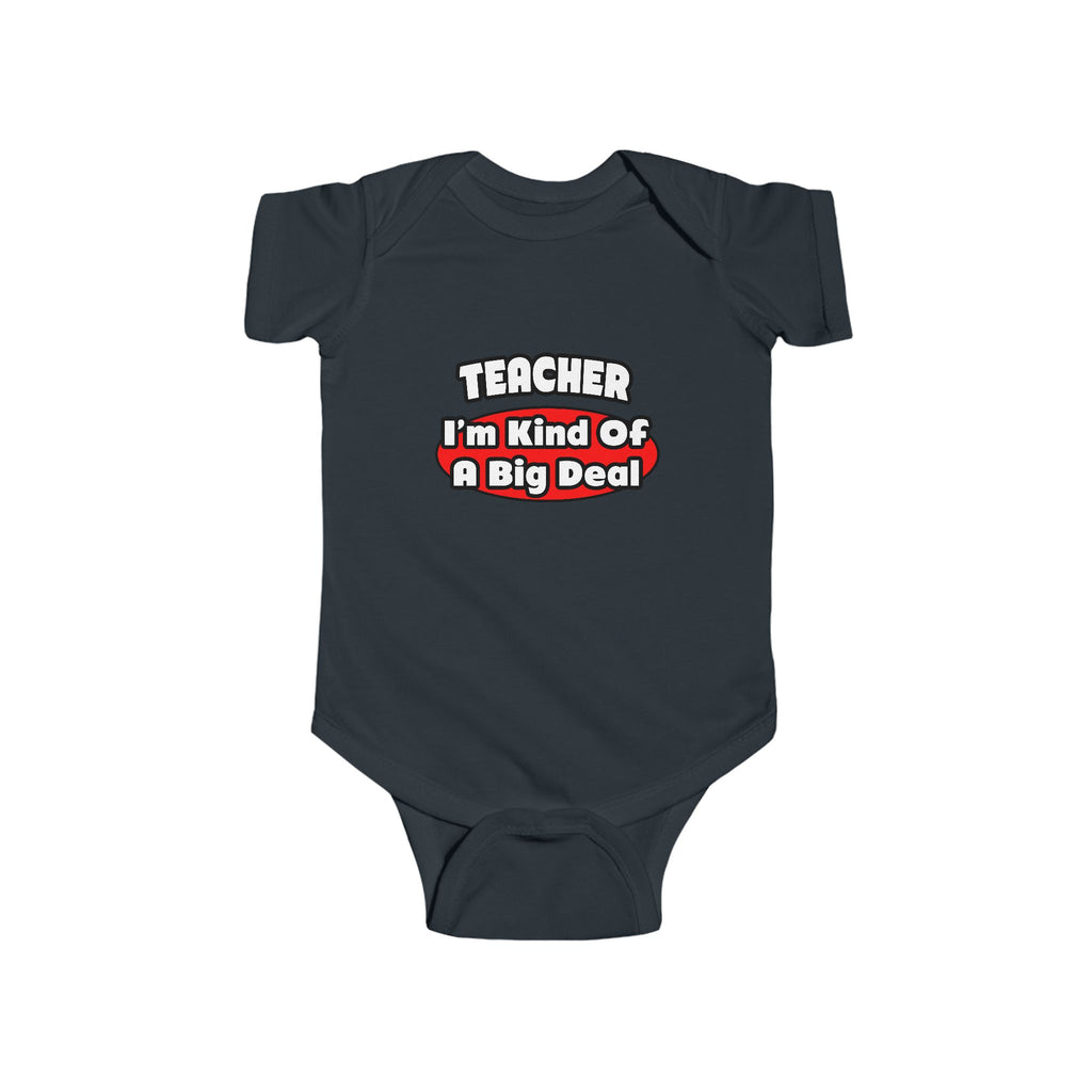 Teacher...Big Deal - Infant Fine Jersey Bodysuit