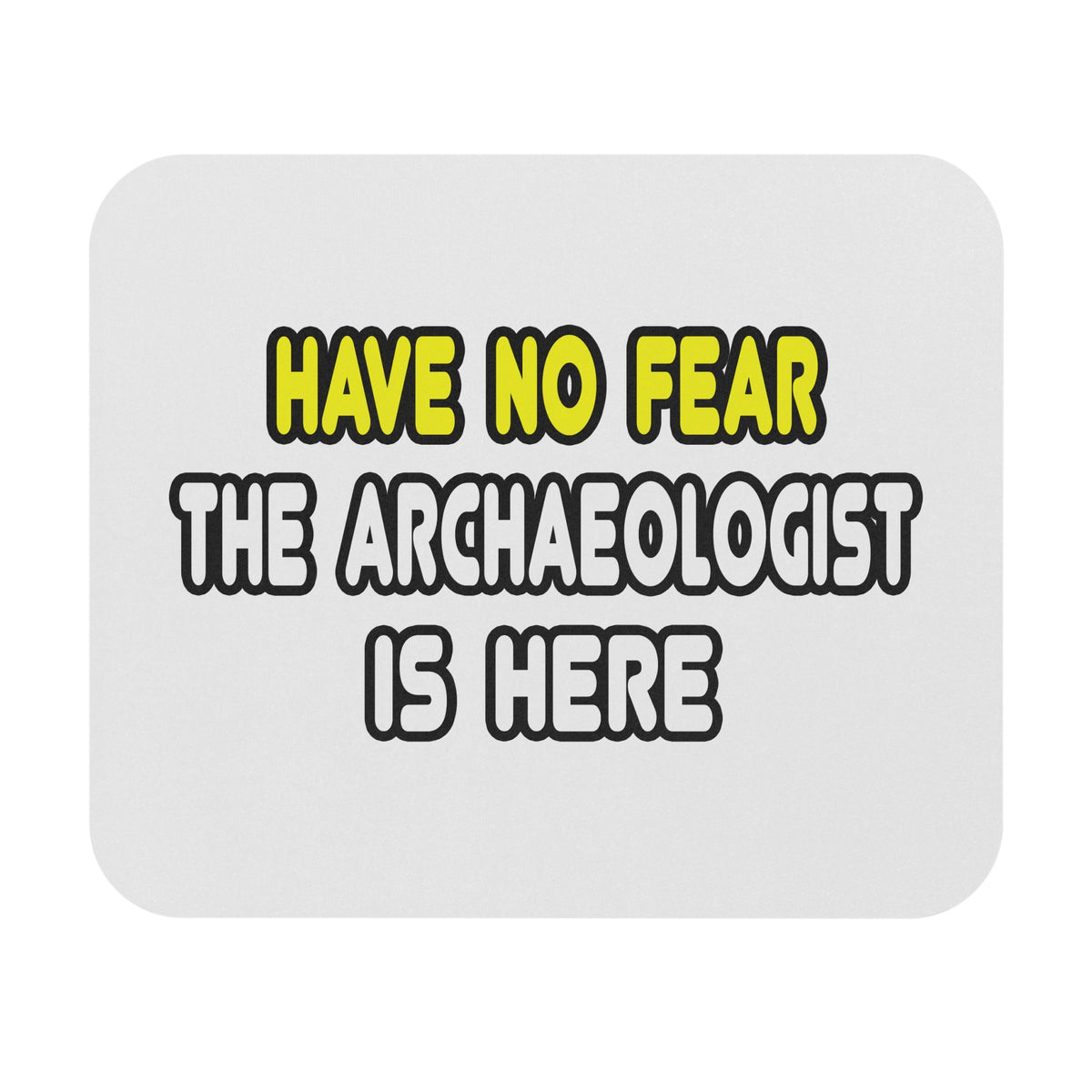 Have No Fear, The Archaeologist Is Here - Mouse Pad (Rectangle)