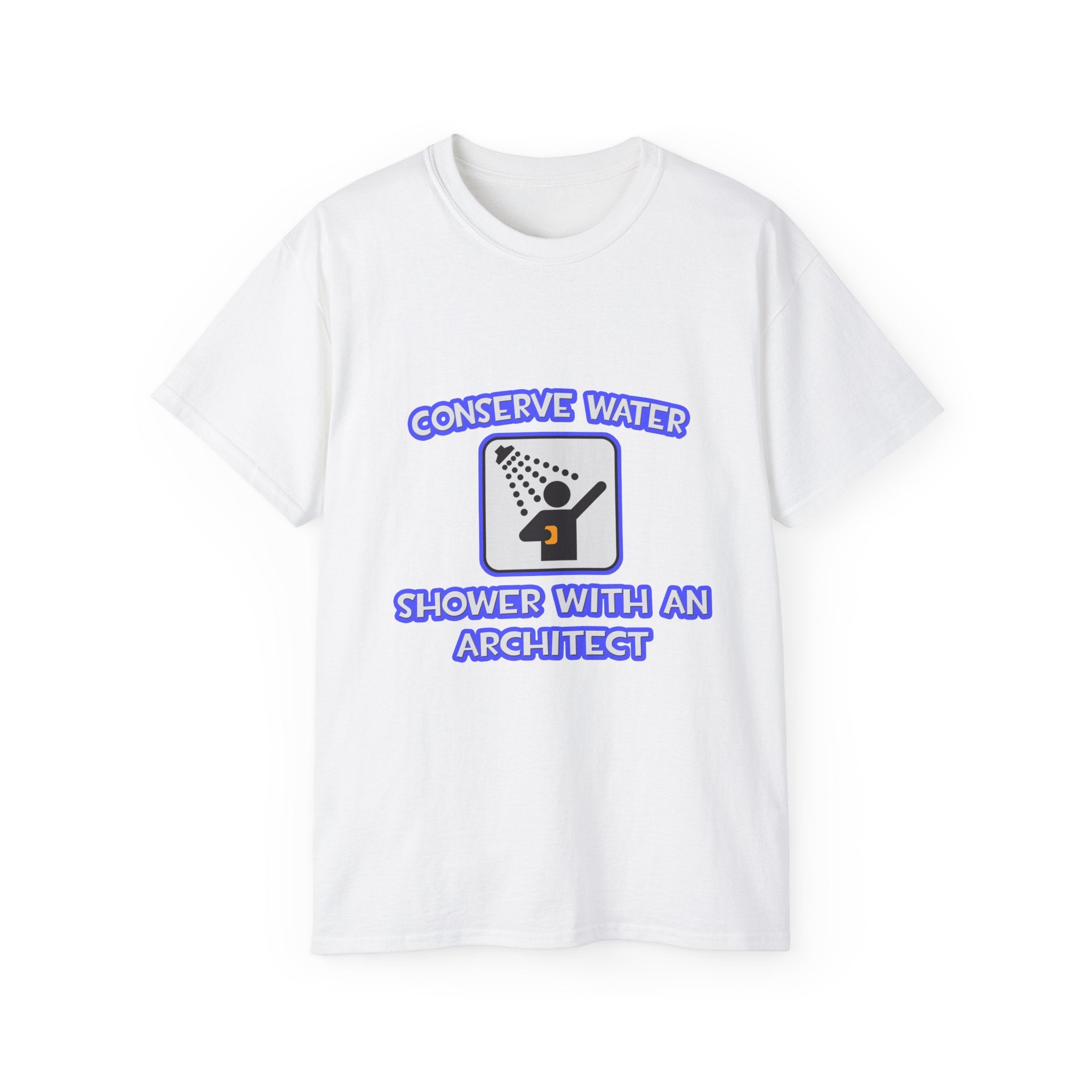 Conserve Water .. Shower With an Architect - Unisex Ultra Cotton Tee