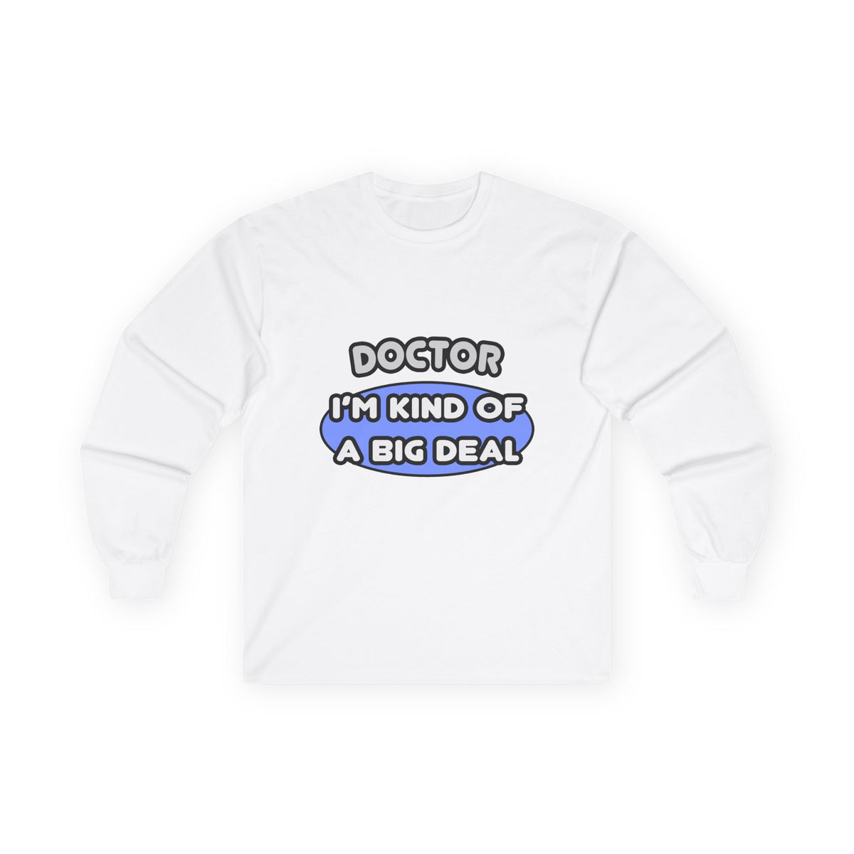 Doctor...Kind of a Big Deal - Unisex Ultra Cotton Long Sleeve Tee