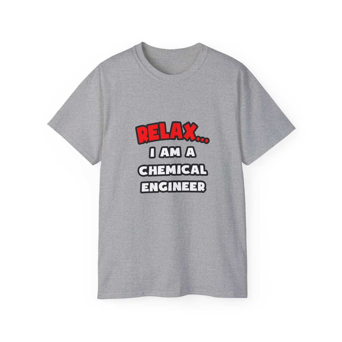 Relax ... I Am A Chemical Engineer - Unisex Ultra Cotton Tee