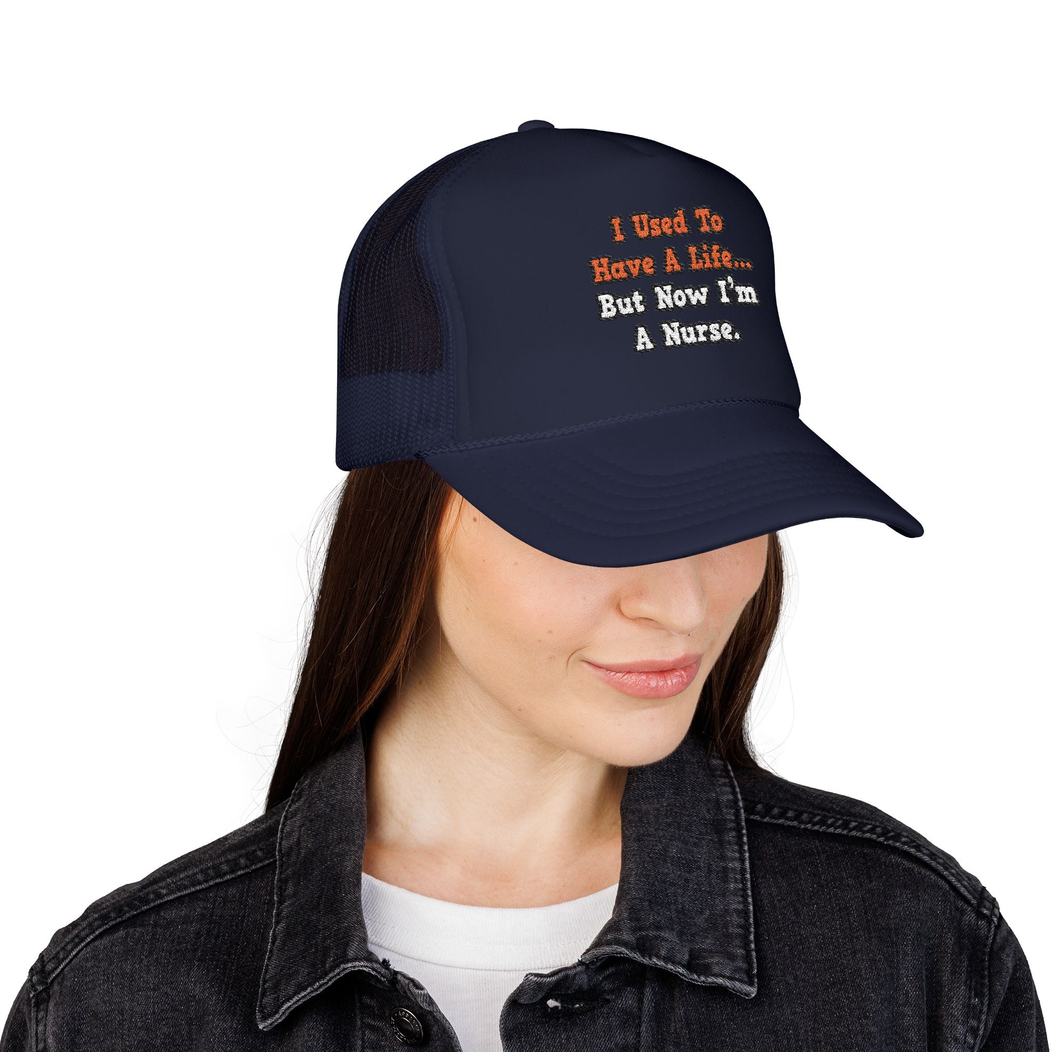 I Used to Have a Life...Nurse - Foam Trucker Hat