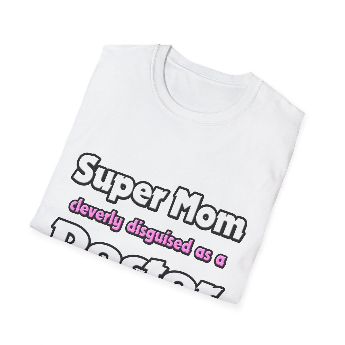 Super Mom ... Doctor - Unisex Softstyle T-Shirt