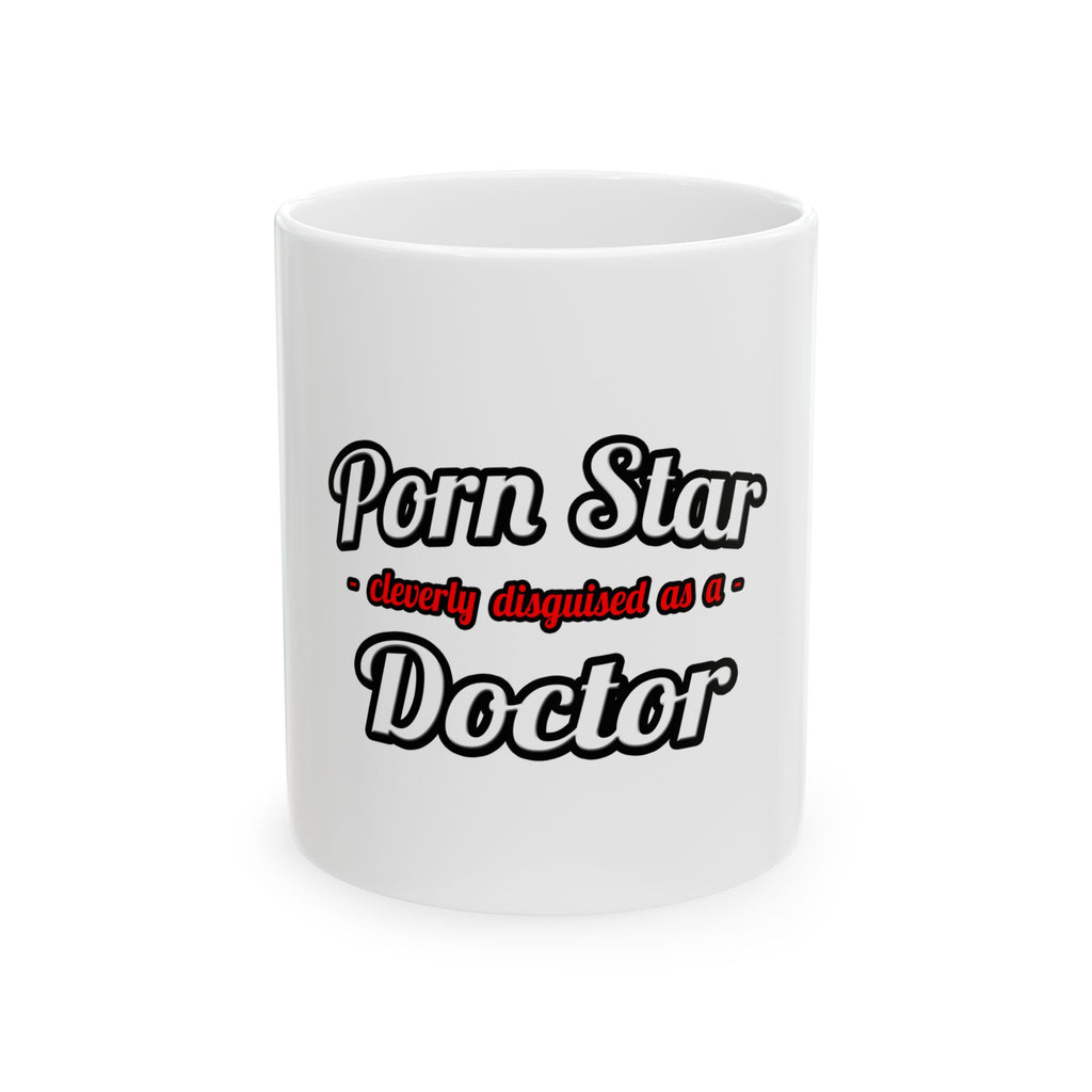 Porn Star...Doctor - Ceramic Mug, (11oz, 15oz)