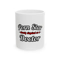 Porn Star...Doctor - Ceramic Mug, (11oz, 15oz)
