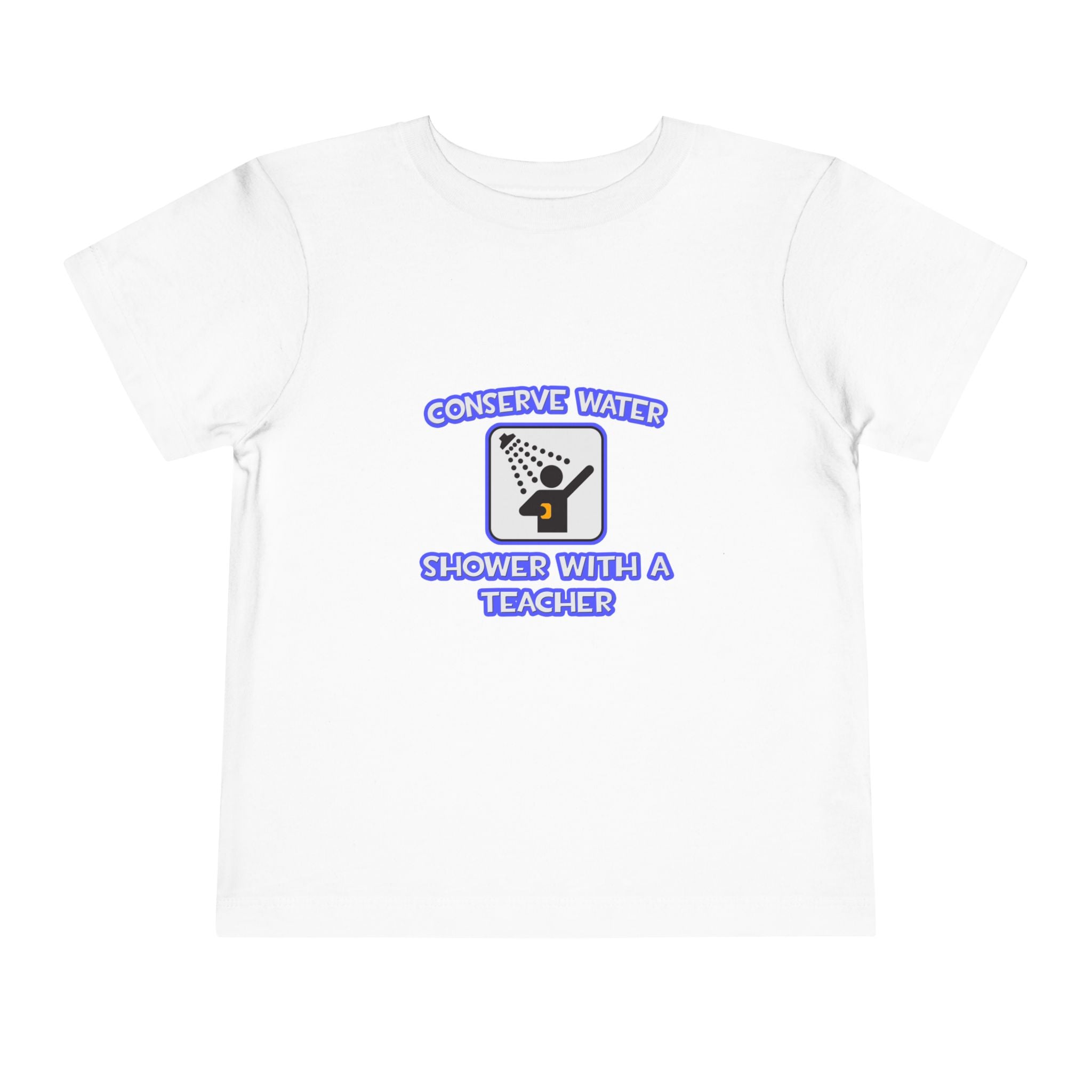 Conserve Water .. Shower With a Teacher - Toddler Short Sleeve Tee