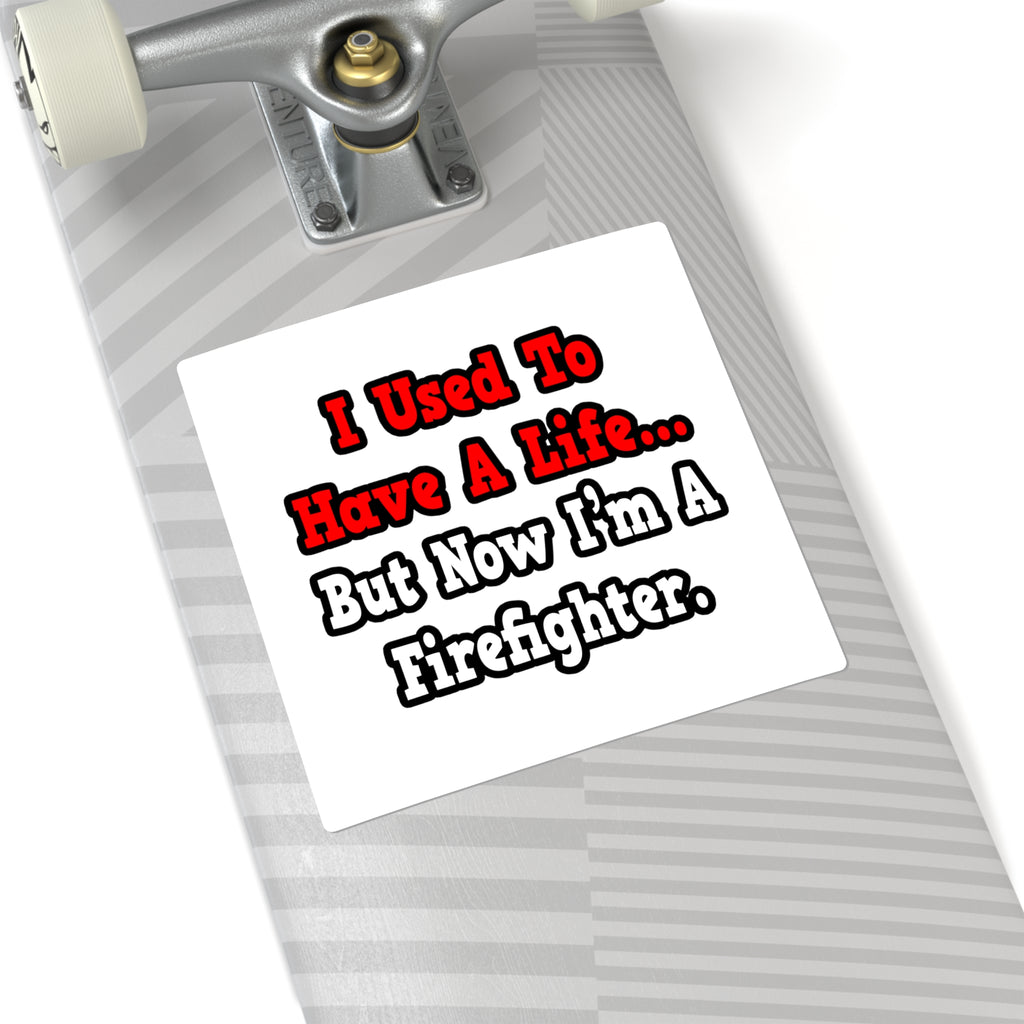 I Used to Have a Life...Firefighter - Square Stickers