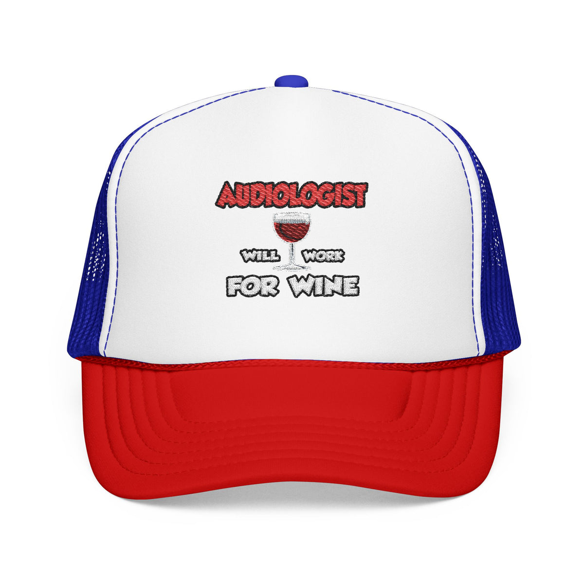 Audiologist ... Will Work For Wine - Foam Trucker Hat