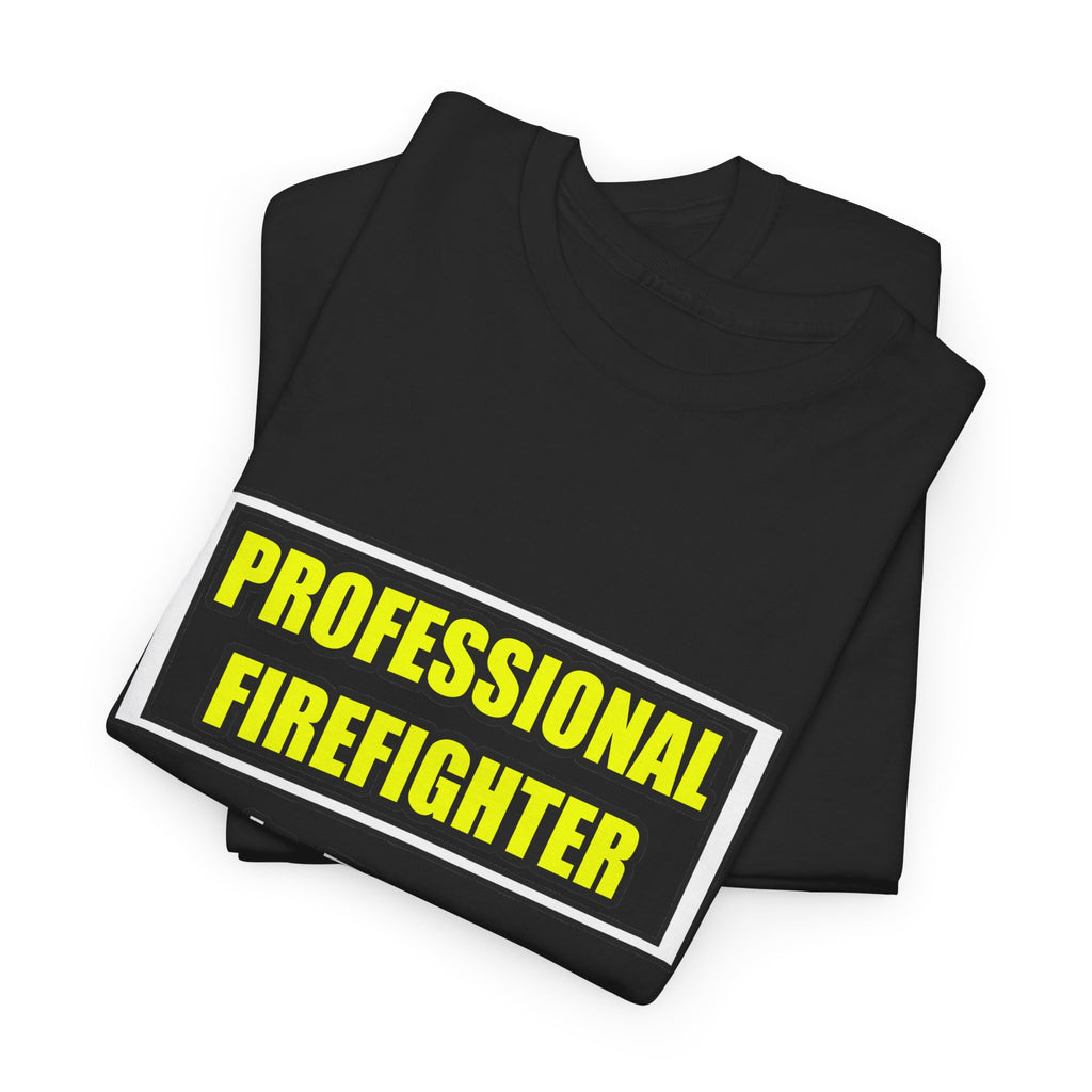 Professional Firefighter...Don't Try At Home - Unisex Heavy Cotton Tee