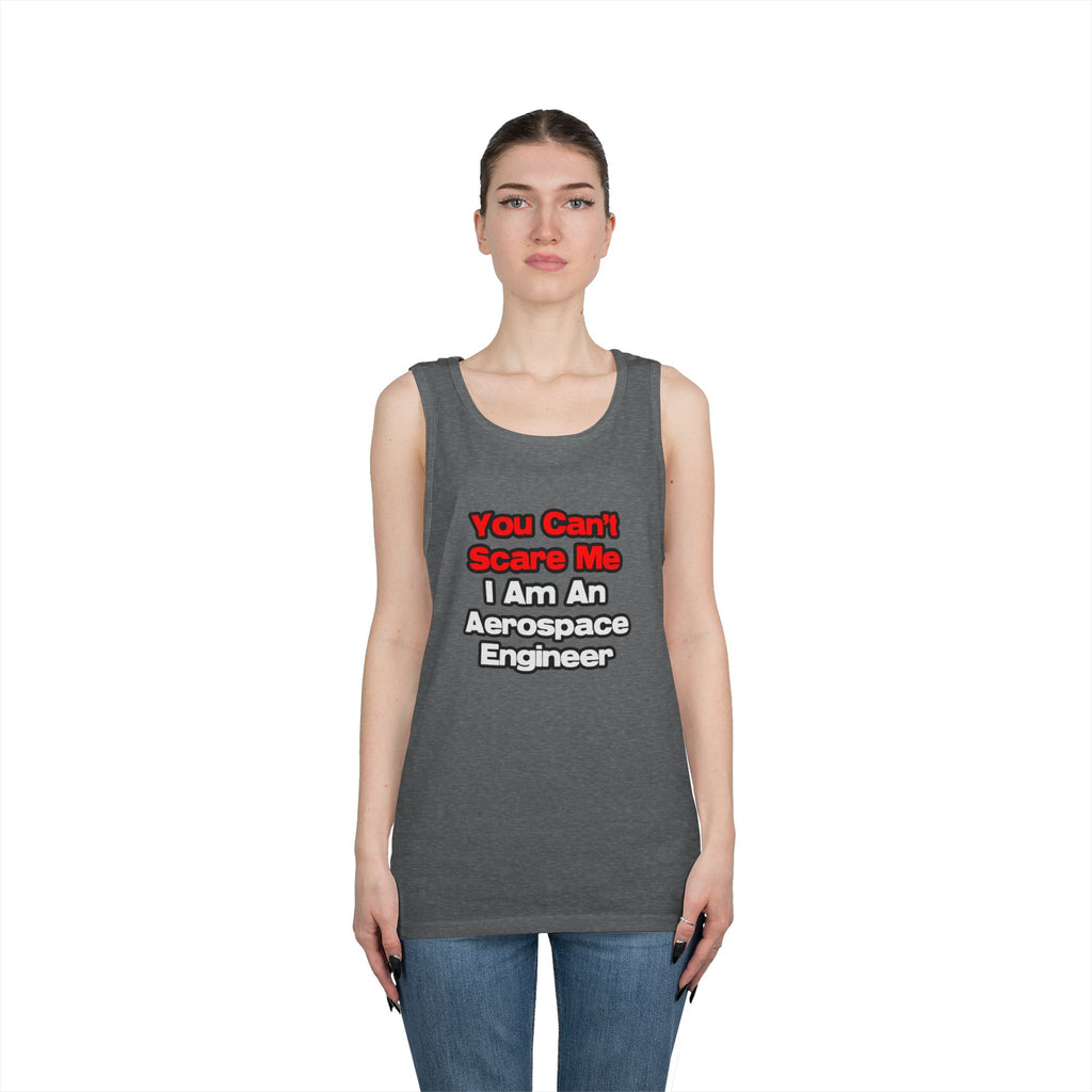 You Can't Scare Me...Aerospace Engineer - Unisex Heavy Cotton Tank Top