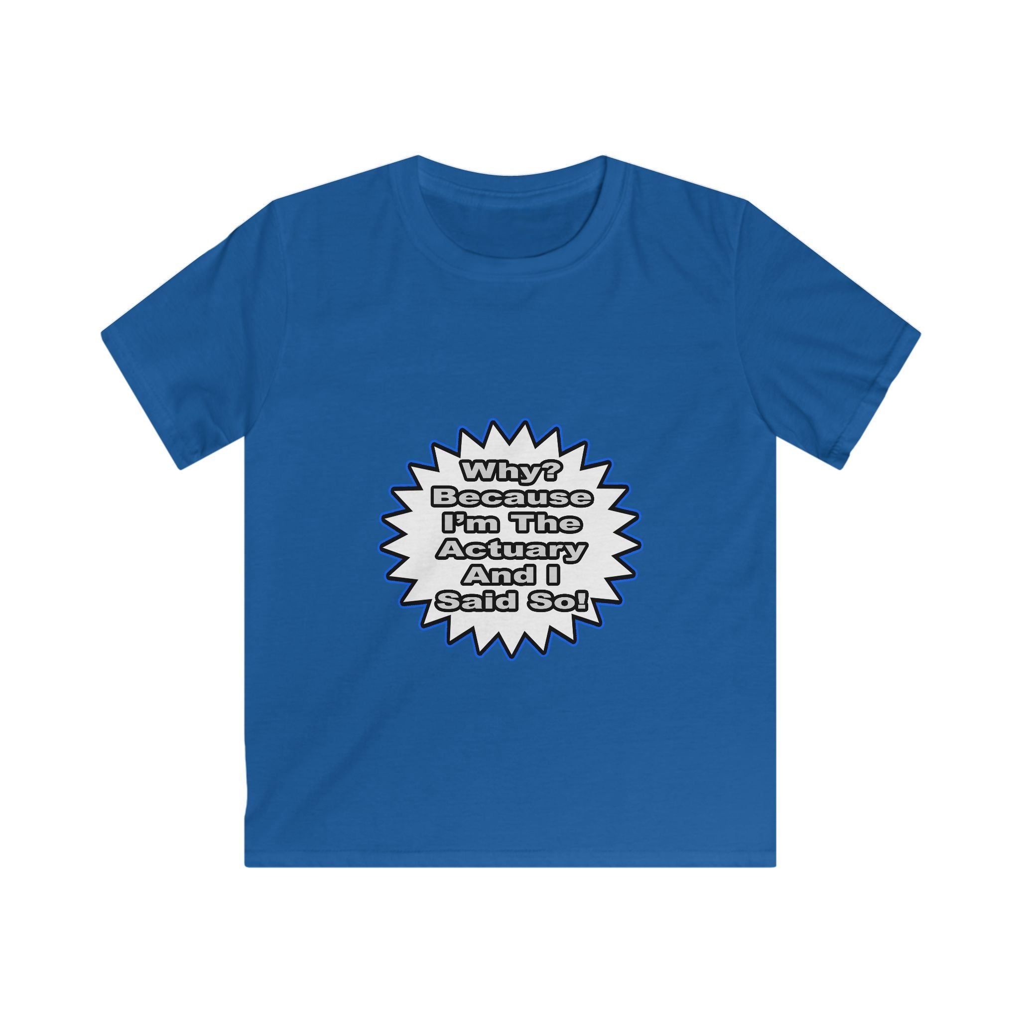 Actuary...Because I Said So - Kids Softstyle Tee