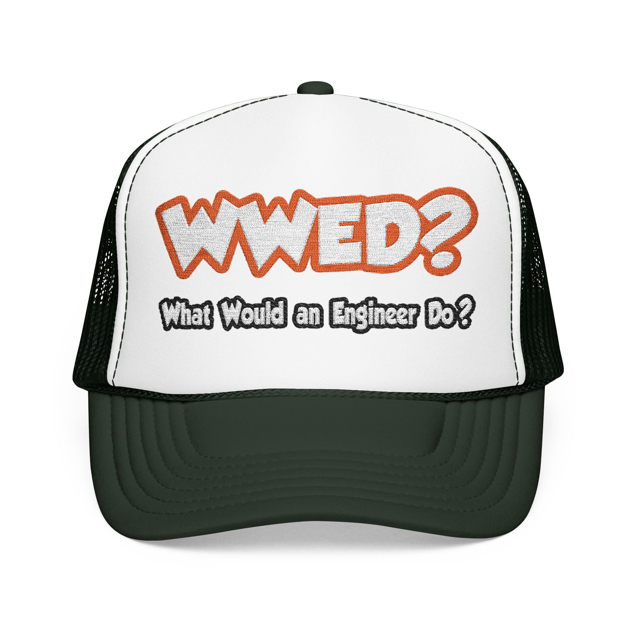 WWED...What Would an Engineer Do - Foam Trucker Hat