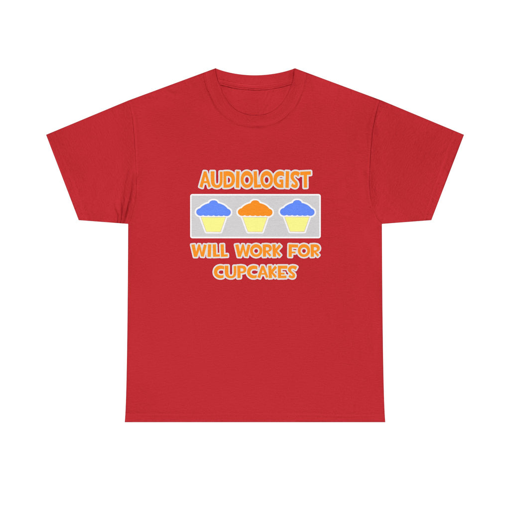 Audiologist ... Will Work For Cupcakes - Unisex Heavy Cotton Tee