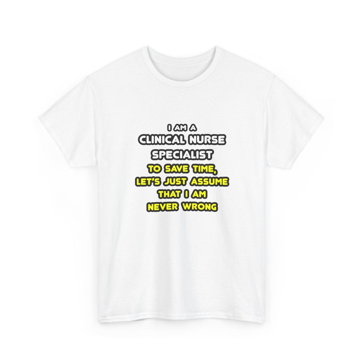 Funny Clinical Nurse Specialist T Shirts and Gifts - Unisex Heavy Cotton Tee