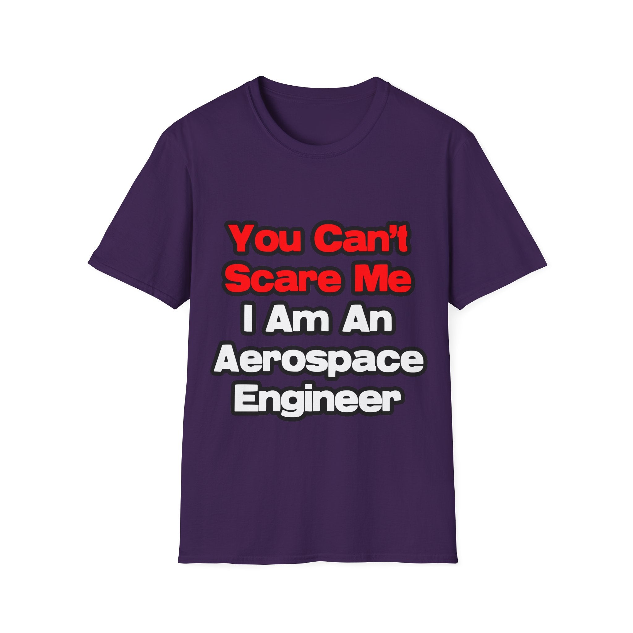 You Can't Scare Me...Aerospace Engineer - Unisex Softstyle T-Shirt