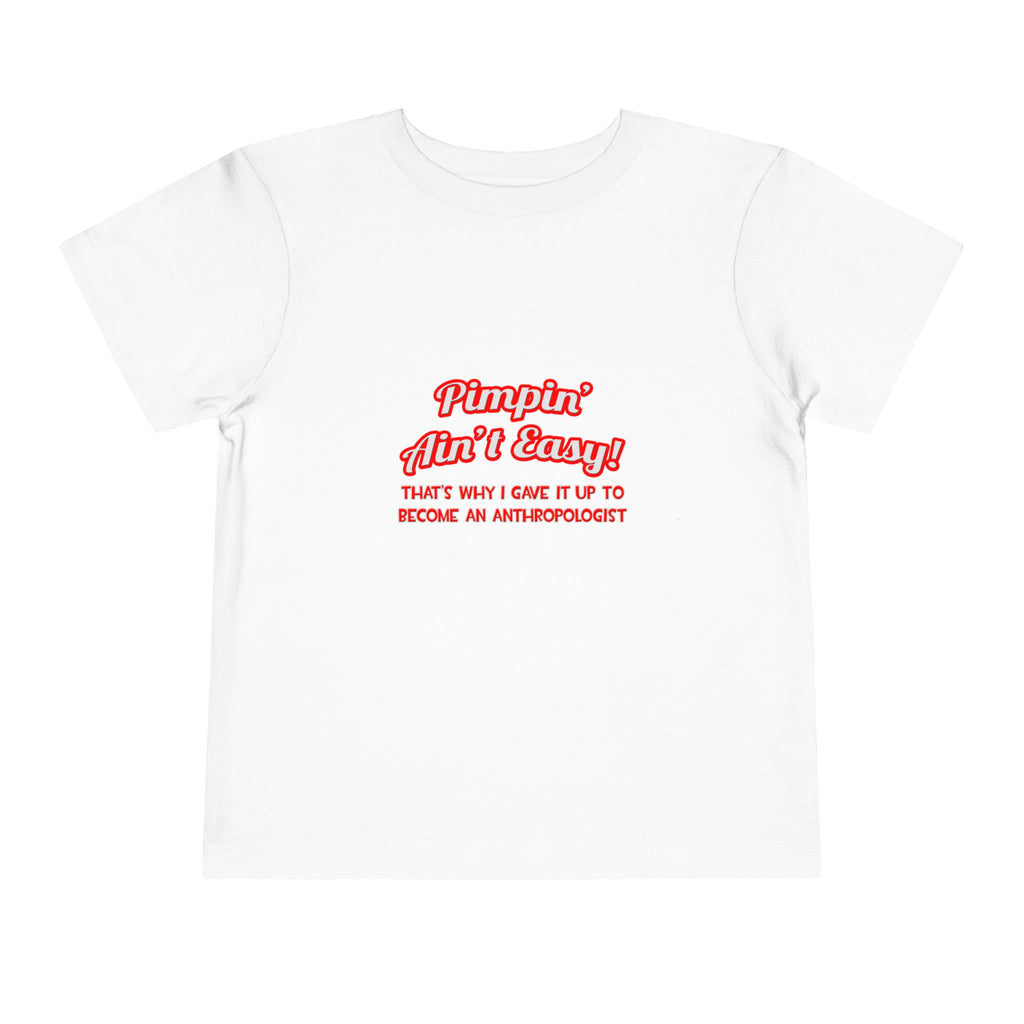 Pimpin' Ain't Easy .. Anthropologist - Toddler Short Sleeve Tee