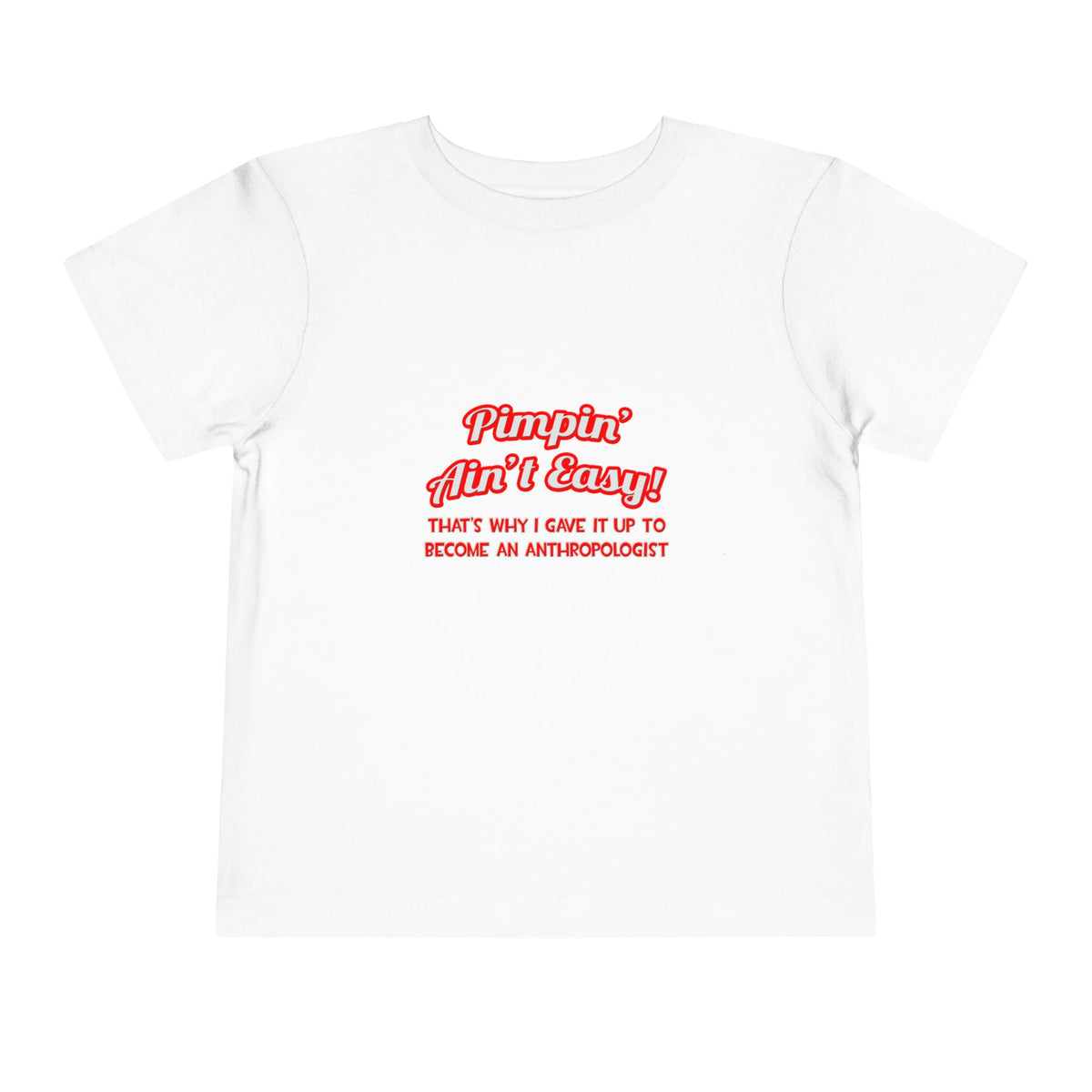 Pimpin' Ain't Easy .. Anthropologist - Toddler Short Sleeve Tee