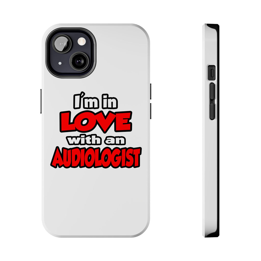 I'm In Love With An Audiologist - Tough Phone Cases