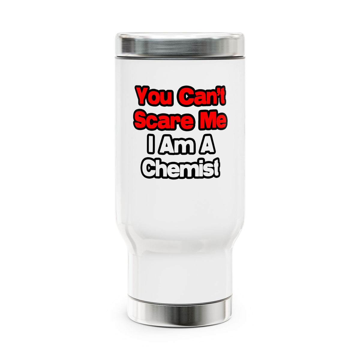 You Can't Scare Me...Chemist - Stainless Steel Travel Mug with Handle, 14oz