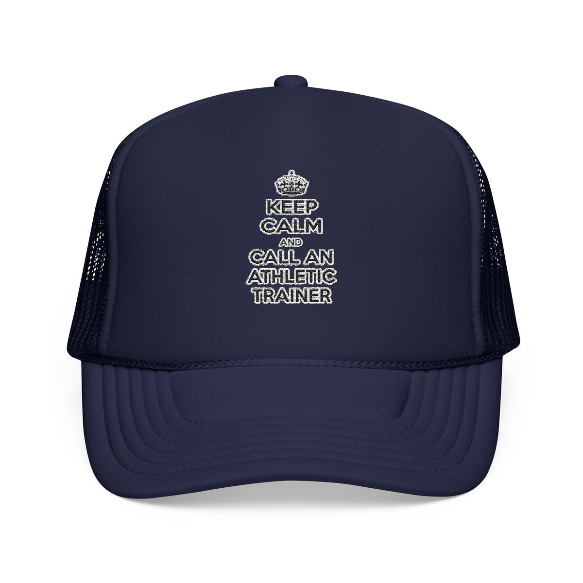 Keep Calm and Call an Athletic Trainer - Foam Trucker Hat