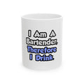 I Am A Bartender, Therefore I Drink - Ceramic Mug, (11oz, 15oz)