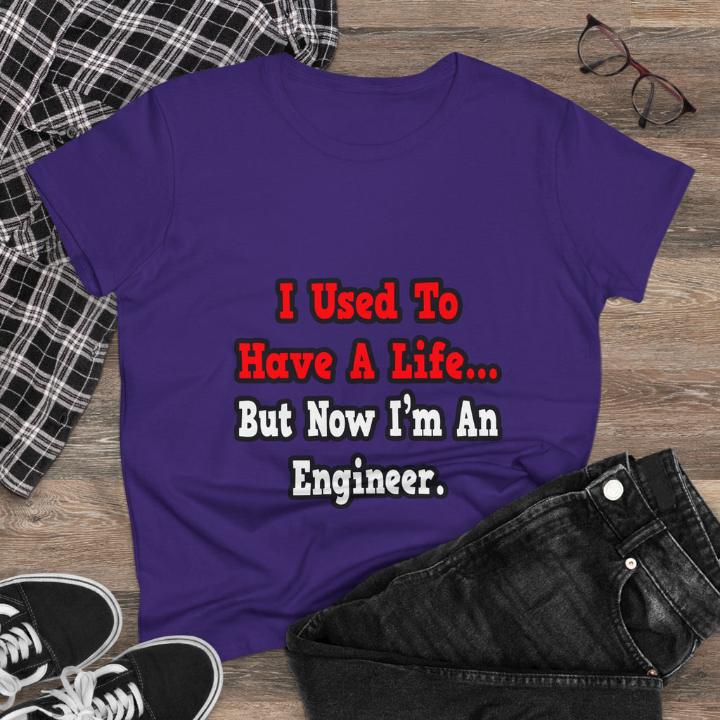 I Used to Have a Life...Engineer - Women's Midweight Cotton Tee