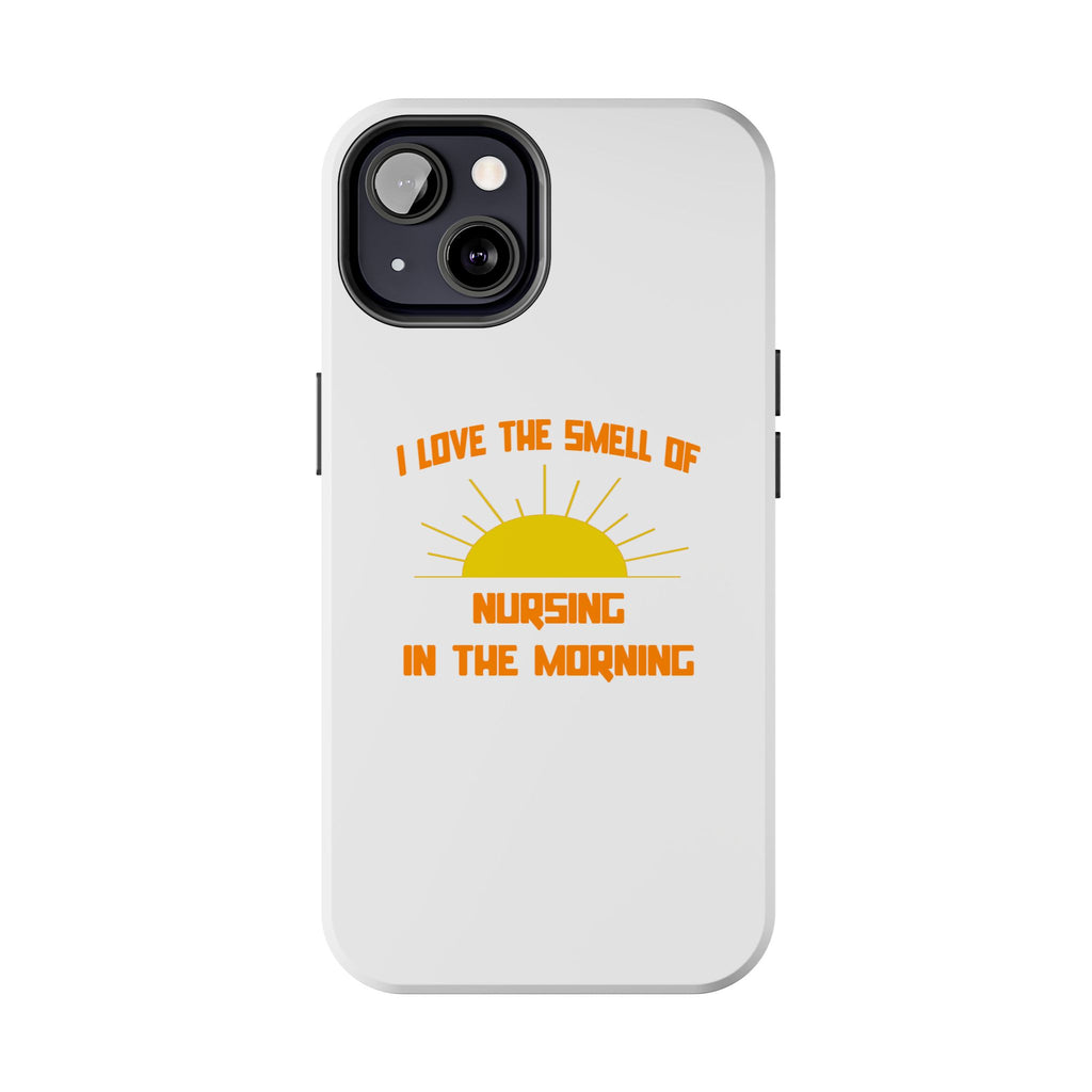 Smell of Nursing in the Morning - Tough Phone Cases