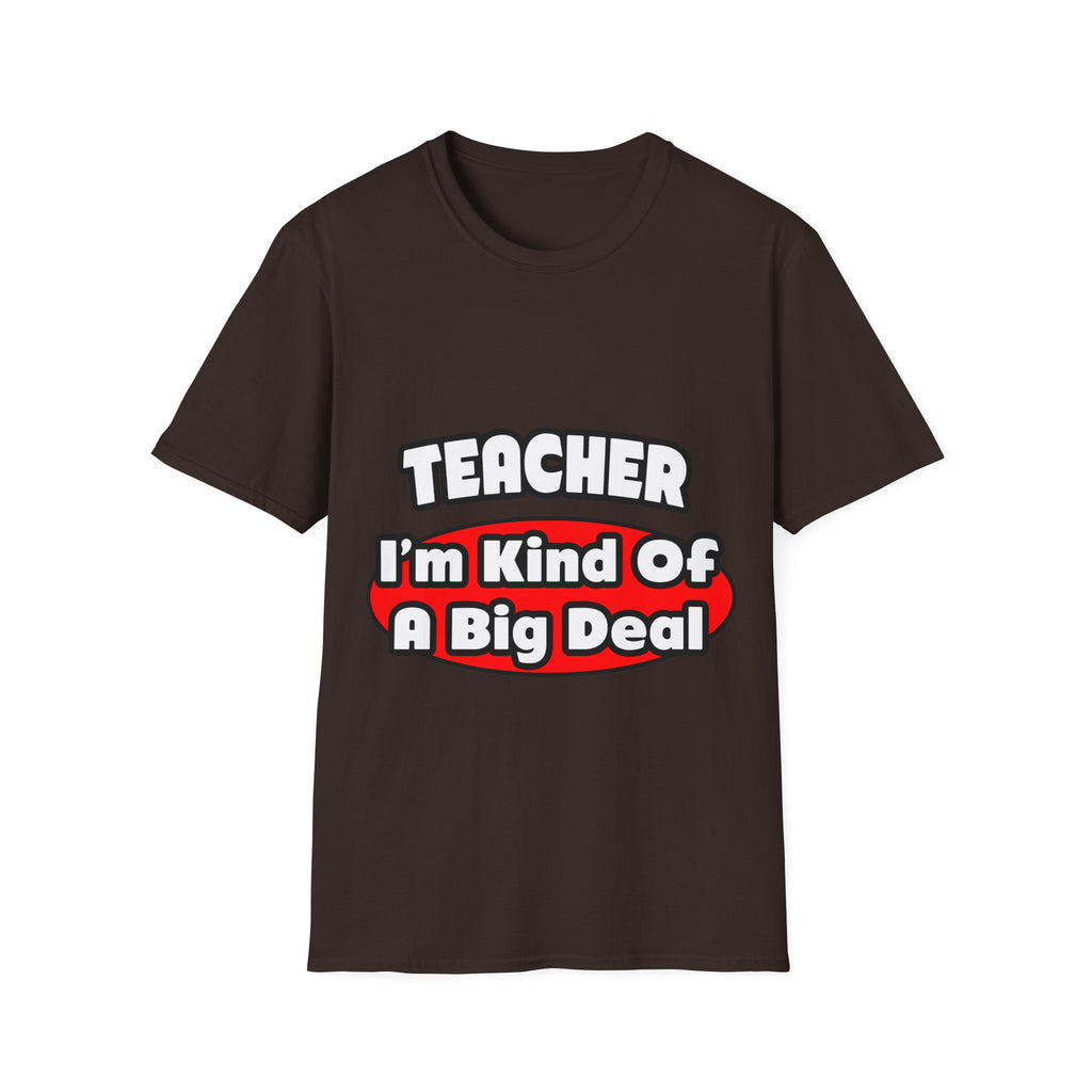 Teacher...Big Deal - Unisex Softstyle T-Shirt