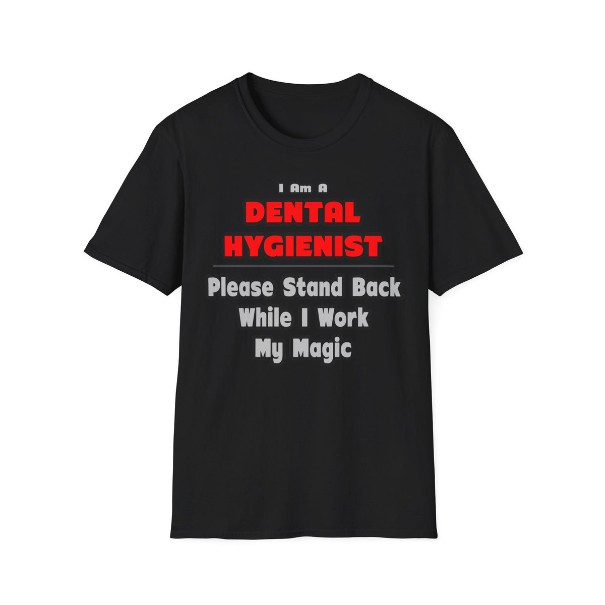 Dental Hygienist...Work My Magic - Unisex Softstyle T-Shirt