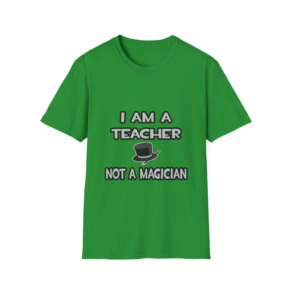 I Am A Teacher ... Not A Magician - Unisex Softstyle T-Shirt
