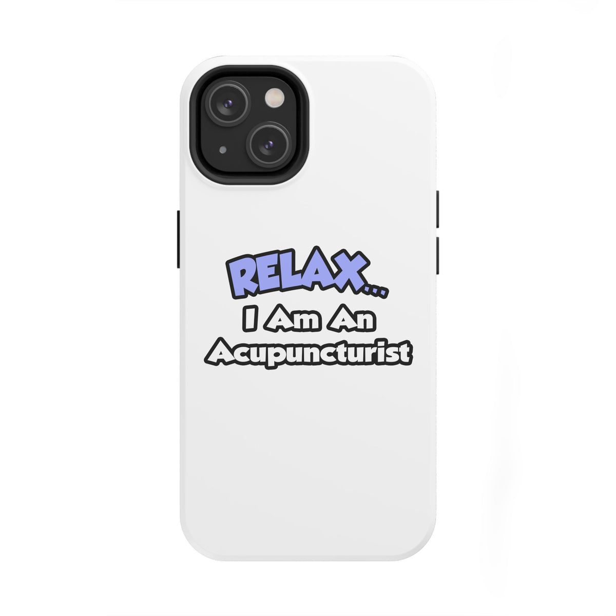 Relax .. I am an Acupuncturist - Tough Phone Cases