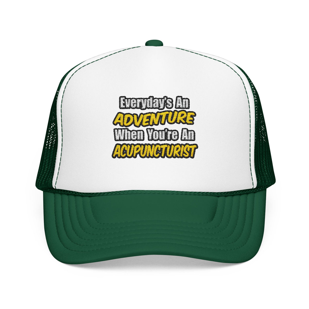 Everyday's An Adventure .. Acupuncturist - Foam Trucker Hat
