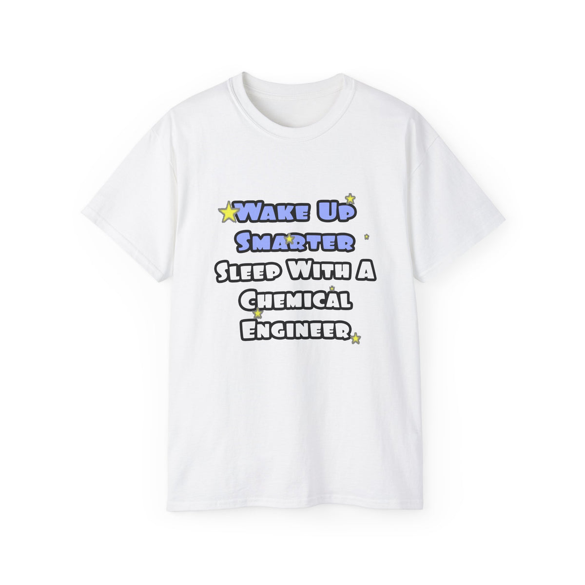 Wake Up Smarter...Sleep With a Chemical Engineer - Unisex Ultra Cotton Tee