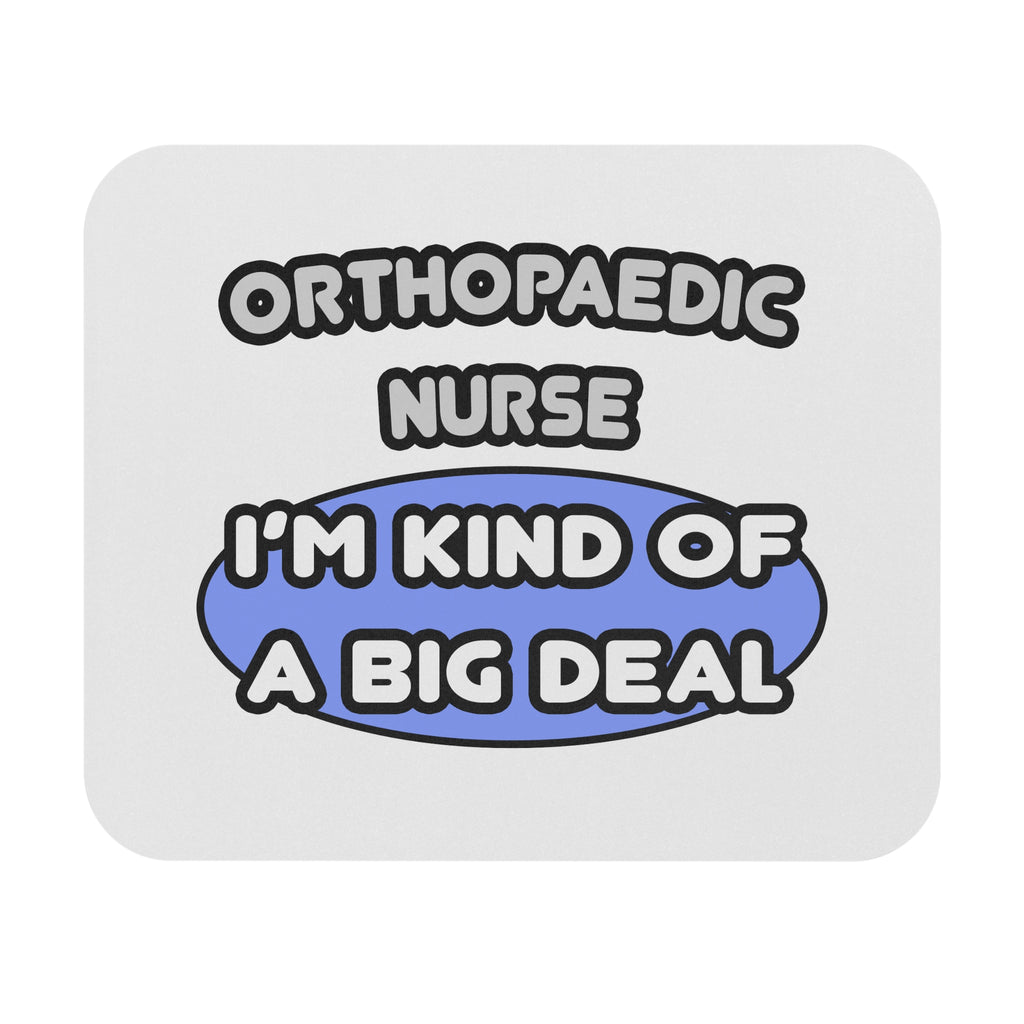 Orthopaedic Nurse ... I'm Kind of a Big Deal - Mouse Pad (Rectangle)