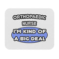 Orthopaedic Nurse ... I'm Kind of a Big Deal - Mouse Pad (Rectangle)
