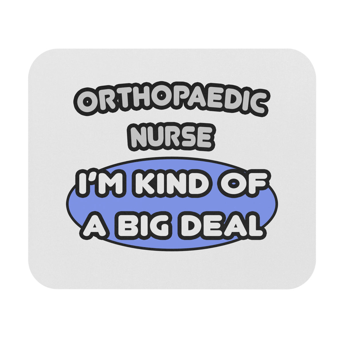 Orthopaedic Nurse ... I'm Kind of a Big Deal - Mouse Pad (Rectangle)